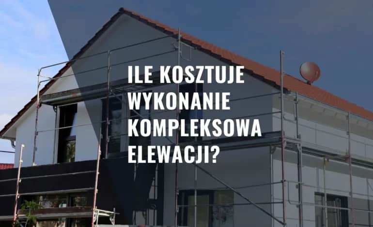 Ile kosztuje elewacja? Sprawdź, co wpływa na ceny i oszczędności